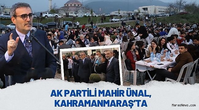 AK Partili Mahir Ünal, Kahramanmaraş’ta