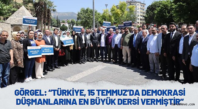 Başkan Görgel: “Türkiye, 15 Temmuz’da demokrasi düşmanlarına en büyük dersi vermiştir”