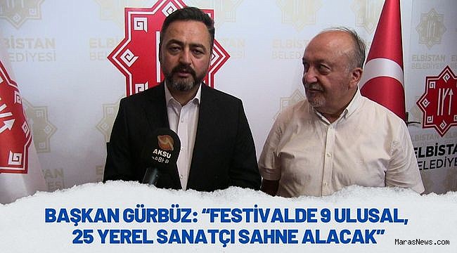Başkan Gürbüz: “Festivalde 9 ulusal, 25 yerel sanatçı sahne alacak”