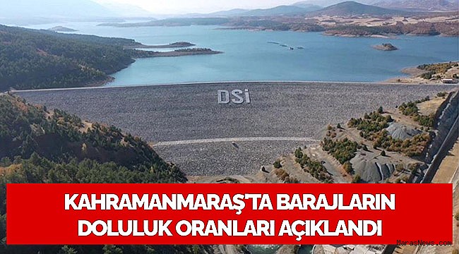 Kahramanmaraş'ta barajların doluluk oranları açıklandı