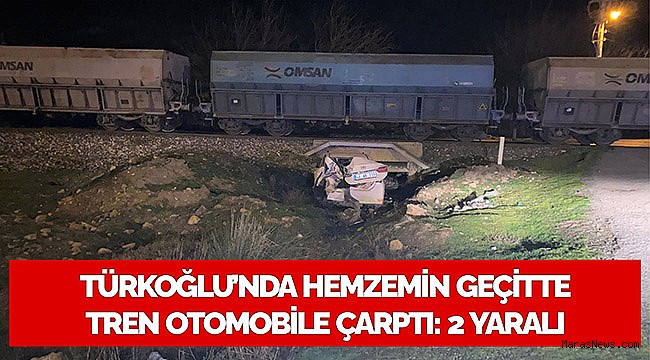 Türkoğlu’nda hemzemin geçitte tren otomobile çarptı: 2 yaralı