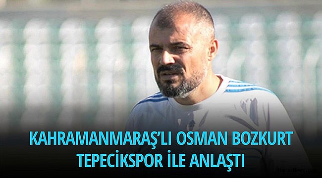 Kahramanmaraş’lı Osman Bozkurt Tepecikspor İle Anlaştı