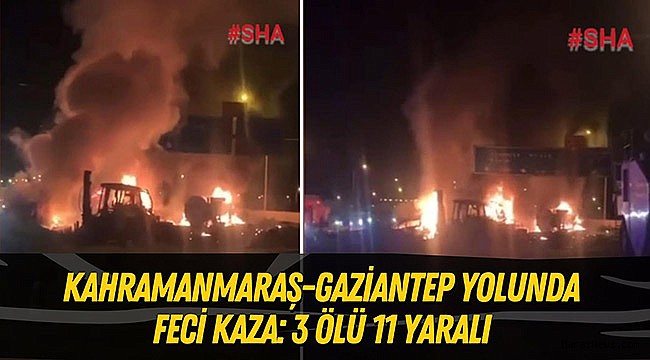 Kahramanmaraş-Gaziantep yolunda feci kaza: 3 ölü 11 yaralı