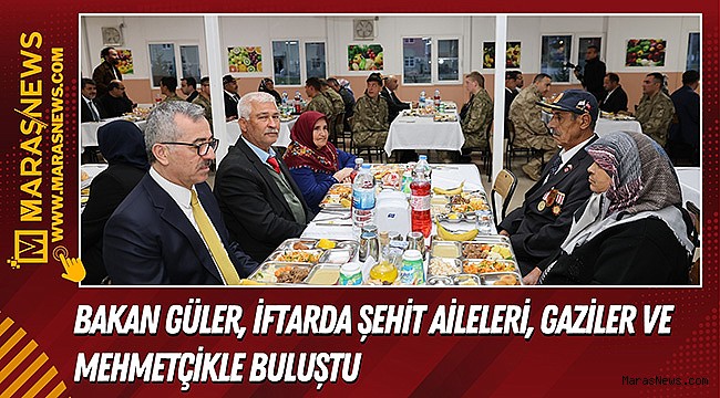 Bakan Güler, İftarda Şehit Aileleri, Gaziler ve Mehmetçikle Buluştu