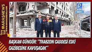 Başkan Güngör: “Trabzon Caddesi Eski Cazibesine Kavuşacak”