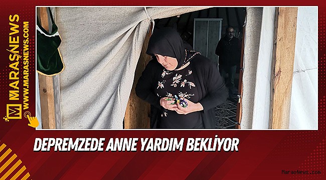 Depremzede anne yardım bekliyor