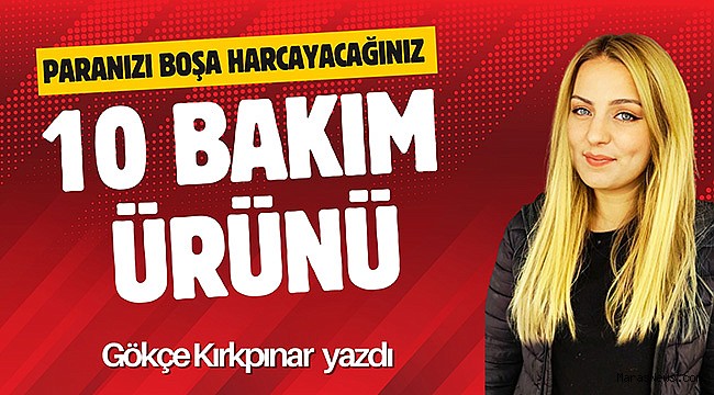 Paranızı Boşa Harcayacağınız 10 Bakım Ürünü