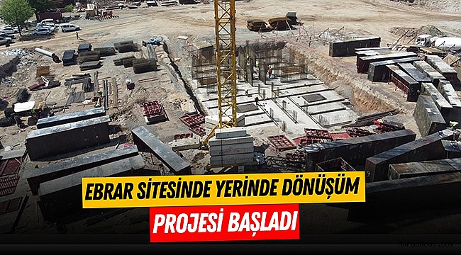 Ebrar Sitesinde Yerinde Dönüşüm Projesi Başladı