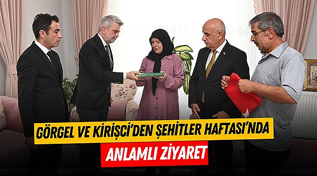 Görgel ve Kirişci’den Şehitler Haftası’nda Anlamlı Ziyaret