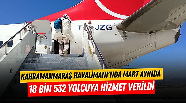 Kahramanmaraş Havalimanı'nda Mart Ayında 18.532 Yolcuya Hizmet Verildi