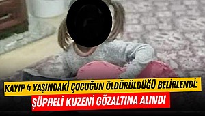 Kahramanmaraş'ta Kayıp 4 Yaşındaki Çocuğun Öldürüldüğü Belirlendi: Şüpheli Kuzeni Gözaltına Alındı