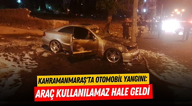 Kahramanmaraş'ta Otomobil Yangını: Araç Kullanılamaz Hale Geldi