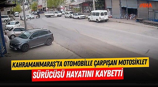 Kahramanmaraş’ta otomobille çarpışan motosiklet sürücüsü hayatını kaybetti