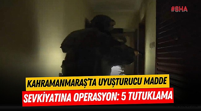 Kahramanmaraş’ta Uyuşturucu Madde Sevkiyatına Operasyon: 5 Tutuklama
