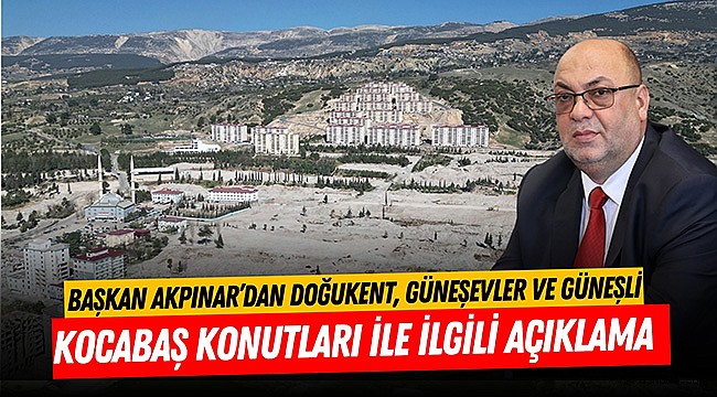 Başkan Akpınar’dan Doğukent, Güneşevler ve Güneşli Kocabaş Konutları İle İlgili Açıklama