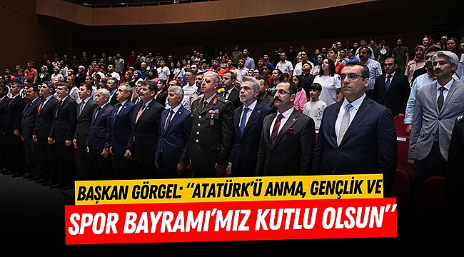 Başkan Görgel: “Atatürk’ü Anma, Gençlik ve Spor Bayramı’mız Kutlu Olsun”