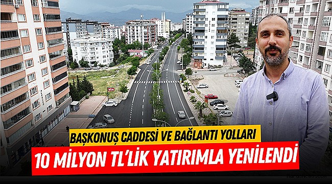 Başkonuş Caddesi ve Bağlantı Yolları 10 Milyon TL’lik Yatırımla Yenilendi