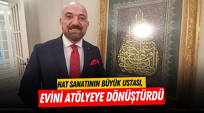 Hat sanatının büyük ustası, evini atölyeye dönüştürdü