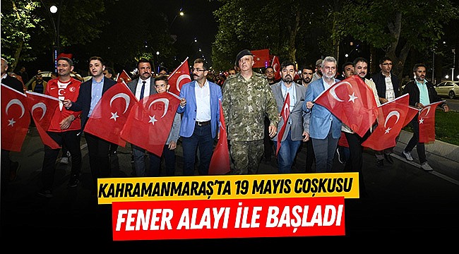 Kahramanmaraş’ta 19 Mayıs Coşkusu Fener Alayı ile Başladı