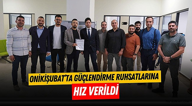 Onikişubat’ta güçlendirme ruhsatlarına hız verildi