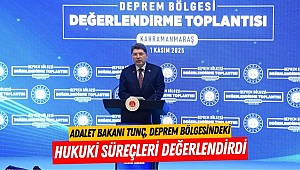 Adalet Bakanı Tunç, Deprem Bölgesindeki Hukuki Süreçleri Değerlendirdi