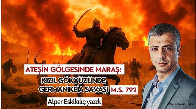 Ateşin Gölgesinde Maraş: Kızıl Gökyüzünde Germanikeia Savaşı - M.S. 792