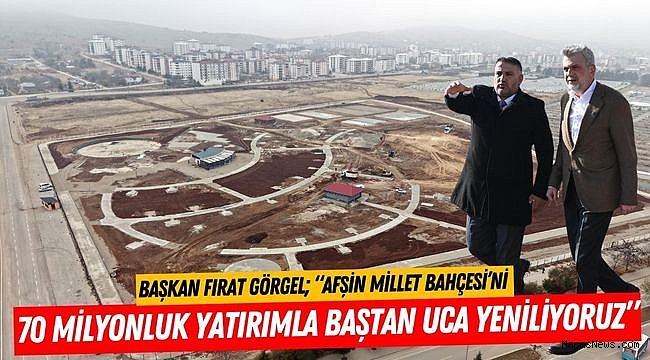 Başkan Fırat Görgel; “Afşin Millet Bahçesi’ni 70 Milyonluk Yatırımla Baştan Uca Yeniliyoruz”
