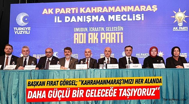 Başkan Fırat Görgel; “Kahramanmaraş’ımızı Her Alanda Daha Güçlü Bir Geleceğe Taşıyoruz”