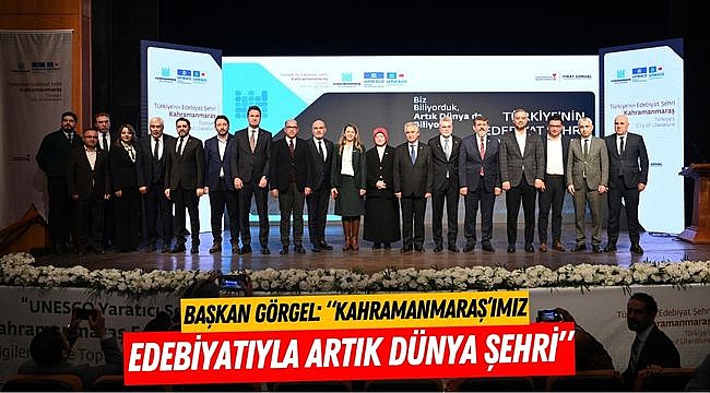 Başkan Görgel: “Kahramanmaraş’ımız Edebiyatıyla Artık Dünya Şehri”