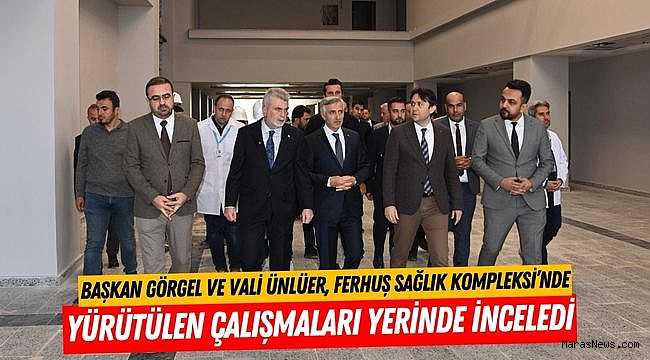 Başkan Görgel ve Vali Ünlüer, Ferhuş Sağlık Kompleksi’nde Yürütülen Çalışmaları Yerinde İnceledi