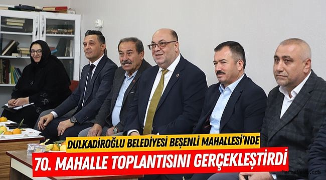 Dulkadiroğlu Belediyesi Beşenli Mahallesi’nde 70. Mahalle toplantısını gerçekleştirdi