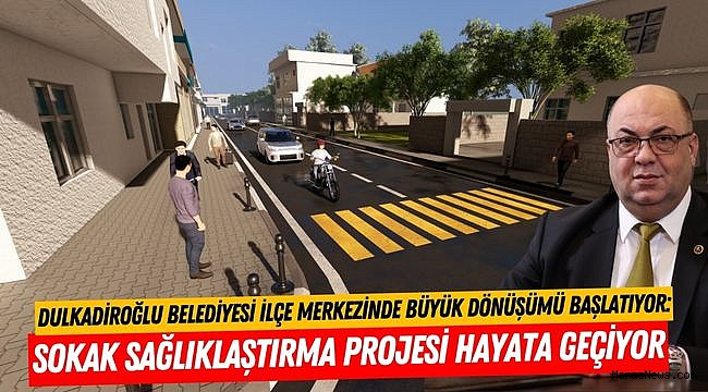 Dulkadiroğlu Belediyesi İlçe Merkezinde Büyük Dönüşümü Başlatıyor: Sokak Sağlıklaştırma Projesi Hayata Geçiyor