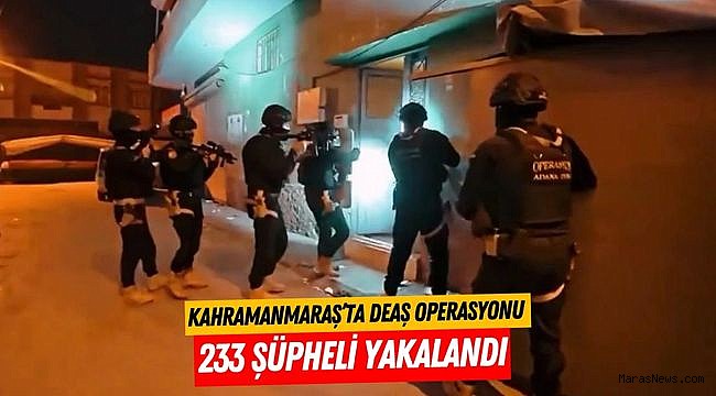 Kahramanmaraş’ta DEAŞ operasyonu