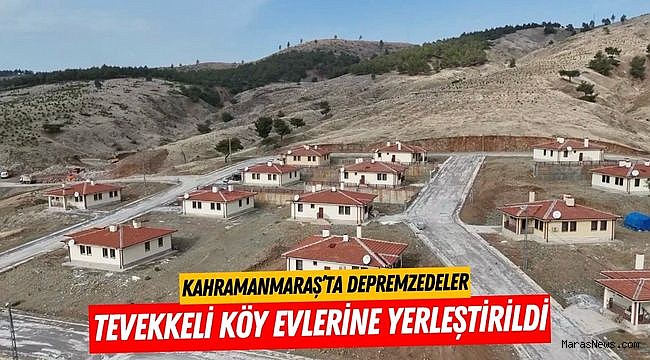 Kahramanmaraş’ta Depremzedeler Tevekkeli Köy Evlerine Yerleştirildi