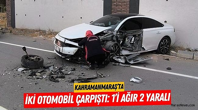 Kahramanmaraş’ta iki otomobil çarpıştı: 1’i ağır 2 yaralı