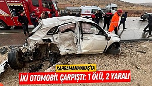 Kahramanmaraş’ta İki Otomobil Çarpıştı: 1 Ölü, 2 Yaralı