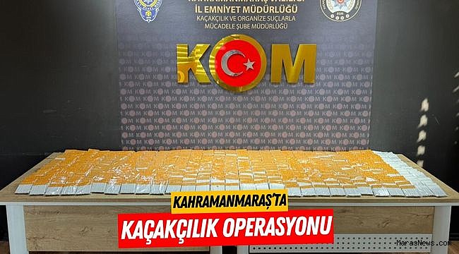 Kahramanmaraş’ta Kaçakçılık Operasyonu