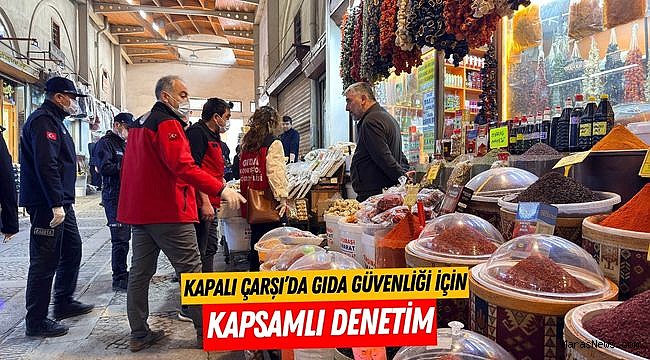 Kapalı Çarşı’da Gıda Güvenliği İçin Kapsamlı Denetim