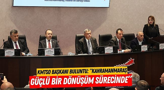 KMTSO Başkanı Buluntu: “Kahramanmaraş Güçlü Bir Dönüşüm Sürecinde”