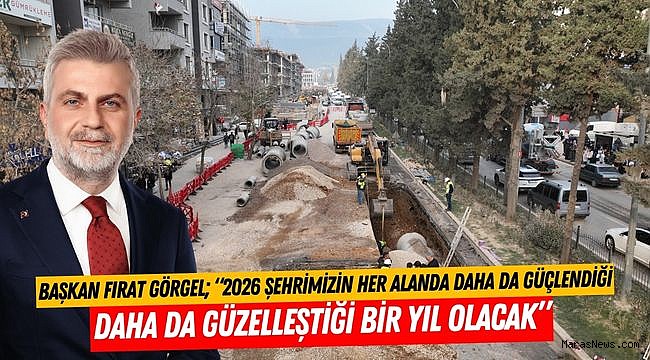 Başkan Fırat Görgel; “2026 Şehrimizin Her Alanda Daha Da Güçlendiği Daha da Güzelleştiği Bir Yıl Olacak”