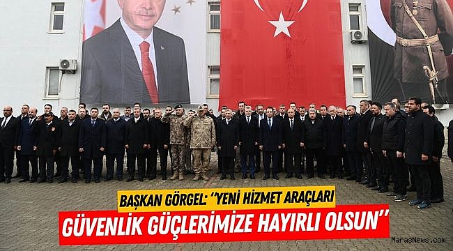 Başkan Görgel: “Yeni Hizmet Araçları Güvenlik Güçlerimize Hayırlı Olsun”