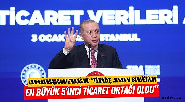 Cumhurbaşkanı Erdoğan: “Türkiye, Avrupa Birliği’nin En Büyük 5’inci Ticaret Ortağı Oldu”
