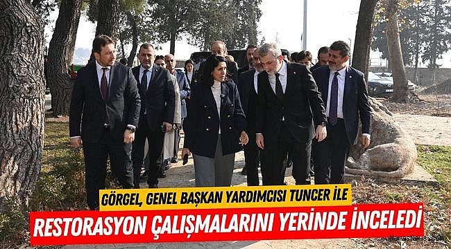 Görgel, Genel Başkan Yardımcısı Tuncer ile Restorasyon Çalışmalarını Yerinde İnceledi