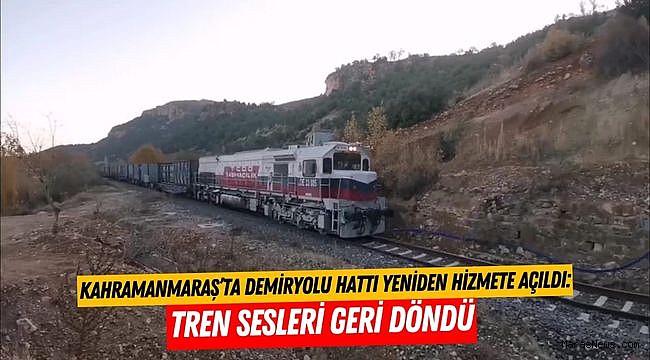 Kahramanmaraş’ta Demiryolu Hattı Yeniden Hizmete Açıldı: Tren Sesleri Geri Döndü