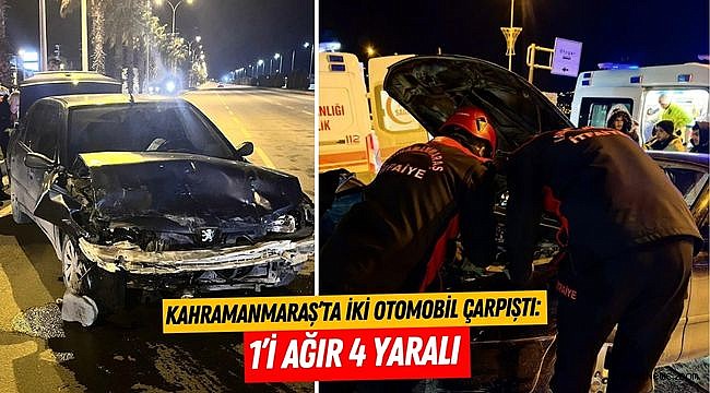 Kahramanmaraş’ta iki otomobil çarpıştı: 1’i ağır 4 yaralı