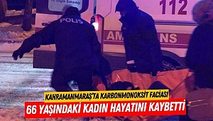 Kahramanmaraş’ta Karbonmonoksit Faciası
