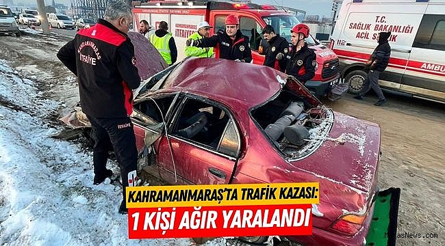 Kahramanmaraş’ta Trafik Kazası: 1 Kişi Ağır Yaralandı