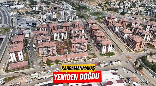 Kahramanmaraş yeniden doğdu