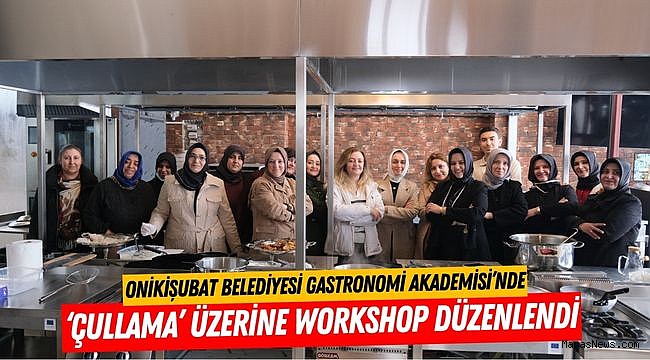 Onikişubat Belediyesi Gastronomi Akademisi’nde ‘Çullama’ üzerine workshop düzenlendi