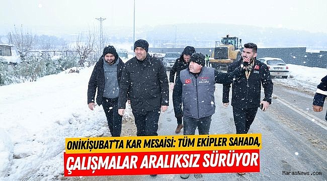 Onikişubat’ta kar mesaisi: Tüm ekipler sahada, çalışmalar aralıksız sürüyor